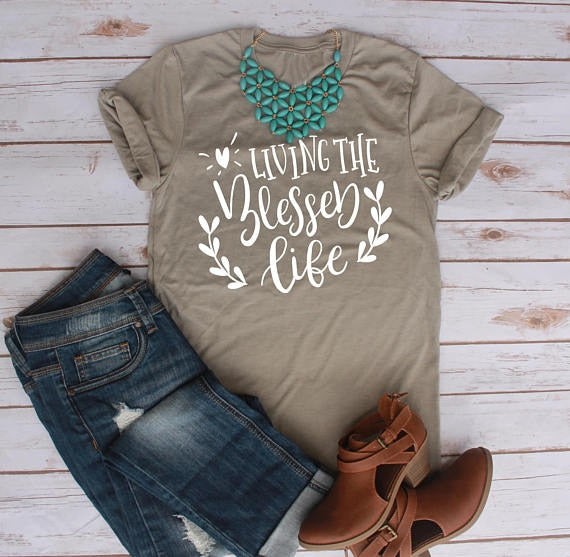 Living the Blessed Life Inspirational women Shirt