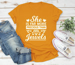 She is far more precious than Jewels, Graphic Slogan cute women fashion T- Shirt