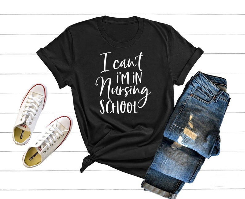 I Can't I'm In Nursing School T-Shirt Summer Casual grunge tumblr quote vintage camisetas Nursing Schoo fashion graphic Tee Top